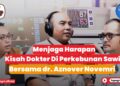 Selamat Hari Dokter Indonesia yang ke 74 ! FTC #004 – dr Aznover Novemri (Chief Medical Officer FAP Agri)